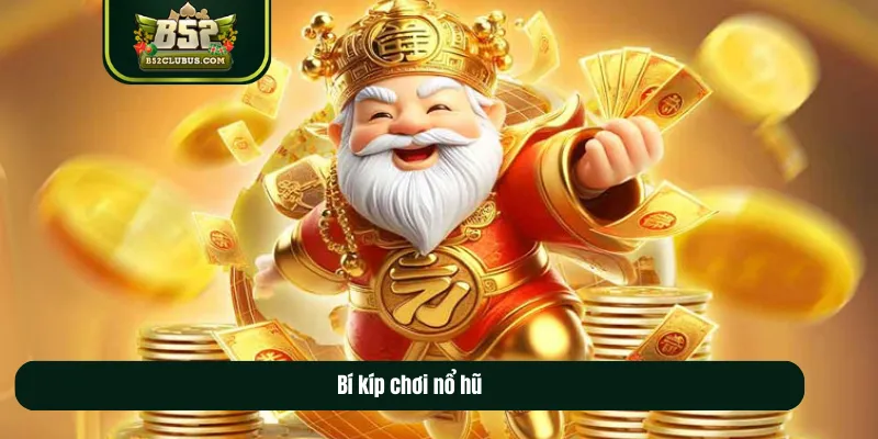 Bí kíp chơi nổ hũ