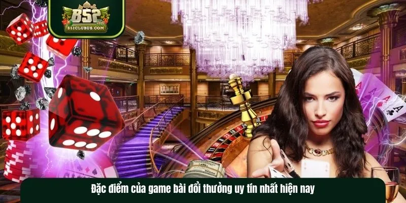 Điểm mạnh game bài đổi thưởng uy tín nhất hiện nay​
