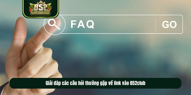 Giải đáp các câu hỏi thường gặp về link vào B52club Giải đáp các câu hỏi thường gặp về link vào B52club