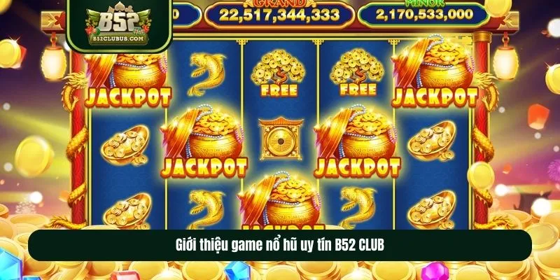 Giới thiệu game nổ hũ uy tín B52 CLUB Giới thiệu game nổ hũ uy tín B52 CLUB