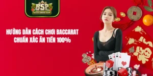 Hướng Dẫn Cách Chơi Baccarat Chuẩn Xác, Ăn Tiền 100%