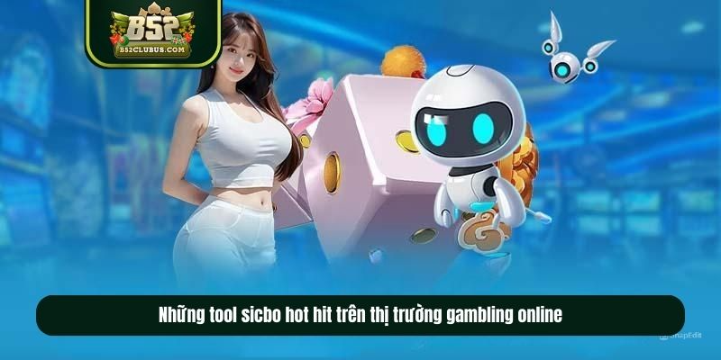 Những tool sicbo hot hit trên thị trường gambling online Những tool sicbo hot hit trên thị trường gambling online