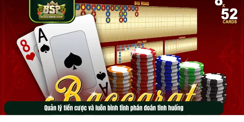 Quản lý tiền cược và luôn bình tĩnh phán đoán tình huống