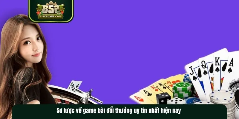 Sơ lược về tựa game bài đổi thưởng uy tín Sơ lược về tựa game bài đổi thưởng uy tín