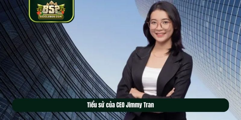 Tiểu sử của CEO Jimmy Tran Tiểu sử của CEO Jimmy Tran