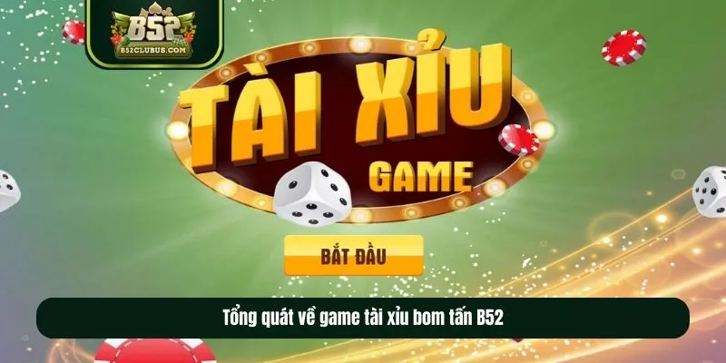 Tổng quát về game tài xỉu bom tấn B52 Tổng quát về game tài xỉu bom tấn B52