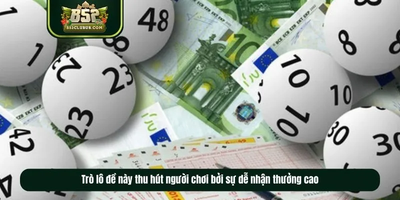 Trò lô đề này thu hút người chơi bởi sự dễ nhận thưởng cao Trò lô đề này thu hút người chơi bởi sự dễ nhận thưởng cao