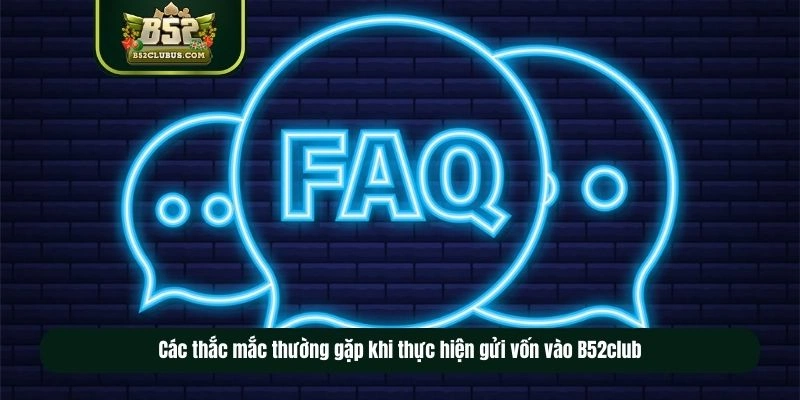Các thắc mắc thường gặp khi thực hiện gửi vốn vào B52club Các thắc mắc thường gặp khi thực hiện gửi vốn vào B52club