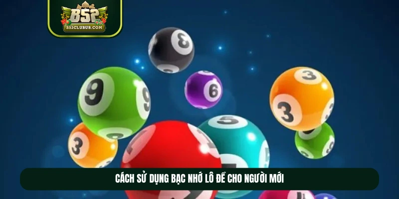 Cách sử dụng bạc nhớ lô đề cho người mới