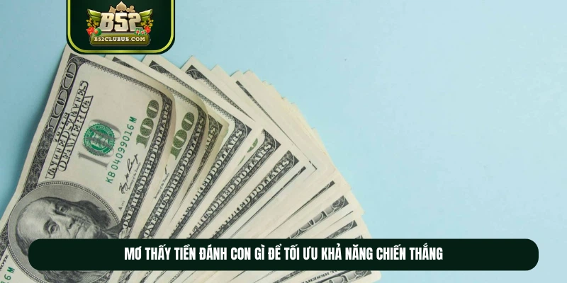 Mơ thấy tiền đánh con gì để tối ưu khả năng chiến thắng Mơ thấy tiền đánh con gì để tối ưu khả năng chiến thắng