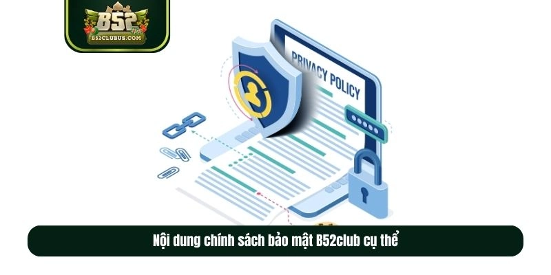 Nội dung chính sách bảo mật B52club cụ thể